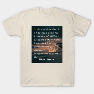 Mark Twain quote: I do not fear death. T-Shirt